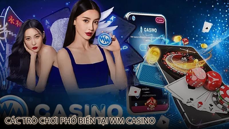 cac-tro-choi-pho-bien-tai-wm-casino