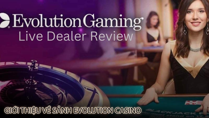 gioi-thieu-ve-sanh-evolution-casino