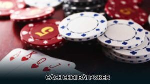 Cách chơi bài poker